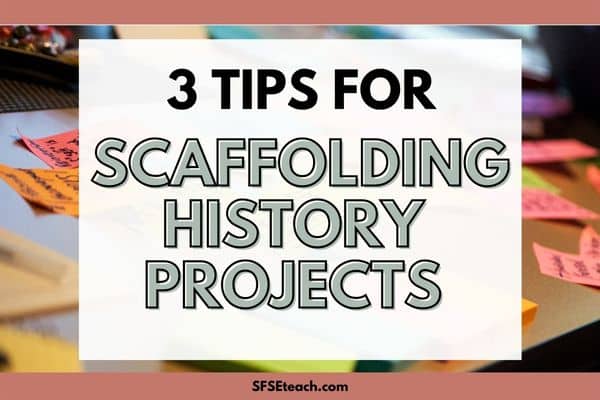 3 Tips for Scaffolding history projects